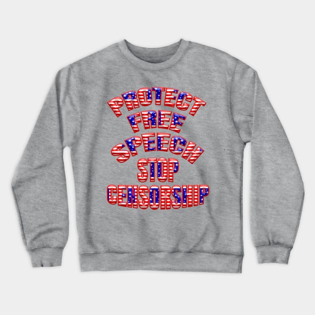 Patriotic PROTECT FREE SPEECH STOP CENSORSHIP Crewneck Sweatshirt by Roly Poly Roundabout